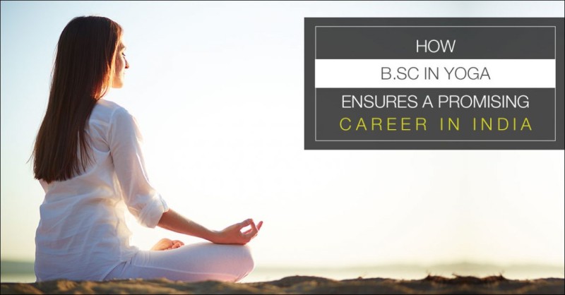Why B.Sc in Yoga helps to build a promising career in Yoga in